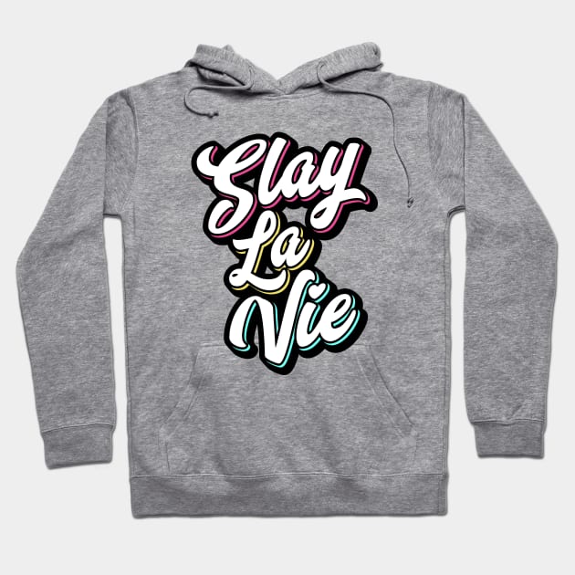 Slay La Vie (C'est La Vie) Hoodie by brogressproject